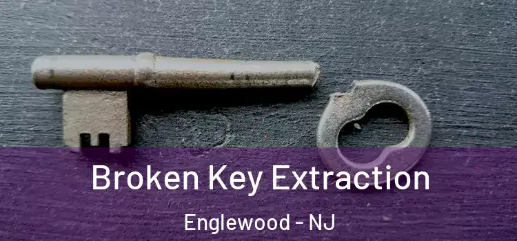 Broken Key Extraction Englewood - NJ