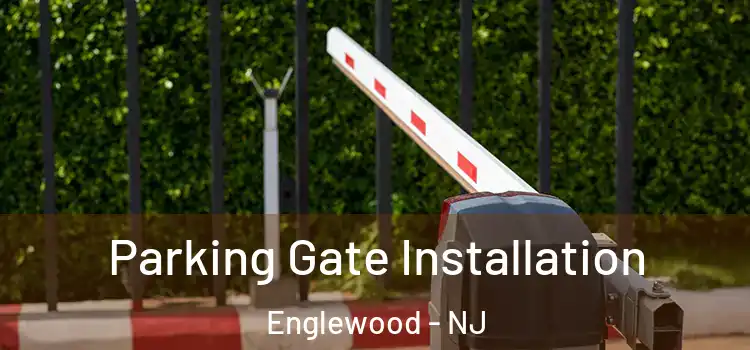 Parking Gate Installation Englewood - NJ