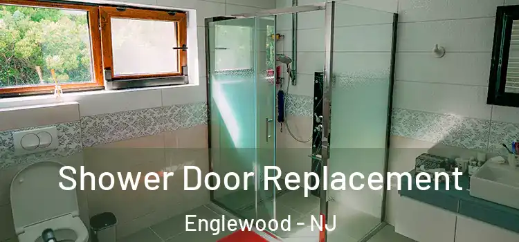 Shower Door Replacement Englewood - NJ